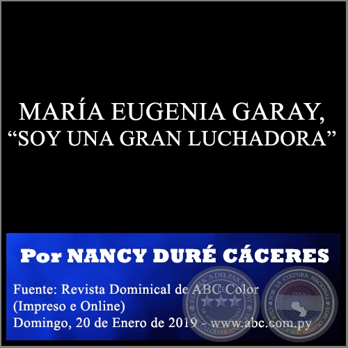 MARÍA EUGENIA GARAY, “SOY UNA GRAN LUCHADORA” - Por NANCY DURÉ CÁCERES, ABC COLOR - Domingo, 20 de Enero de 2019